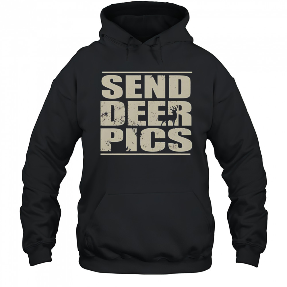 Send Deer Pics T-Shirt Hoodie