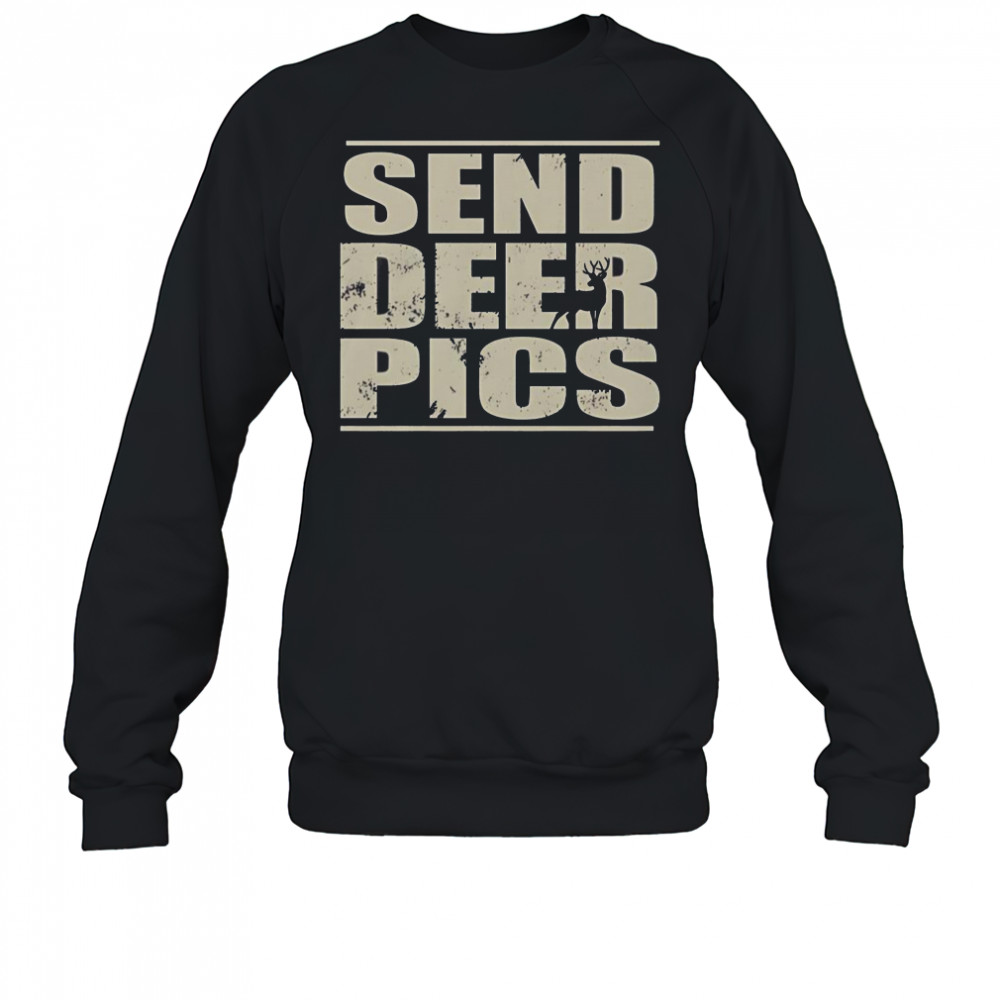 Send Deer Pics T-Shirt Sweatshirt