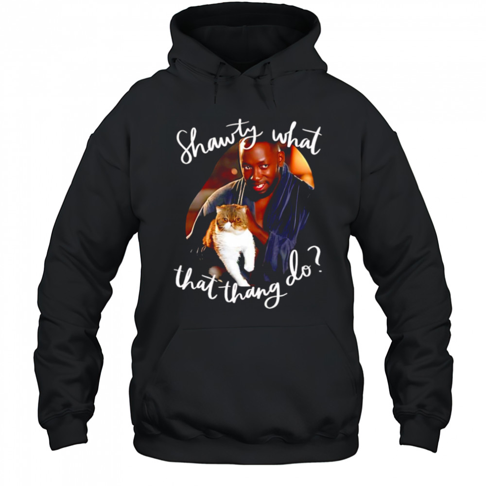 Shawty what that thang do shirt Hoodie