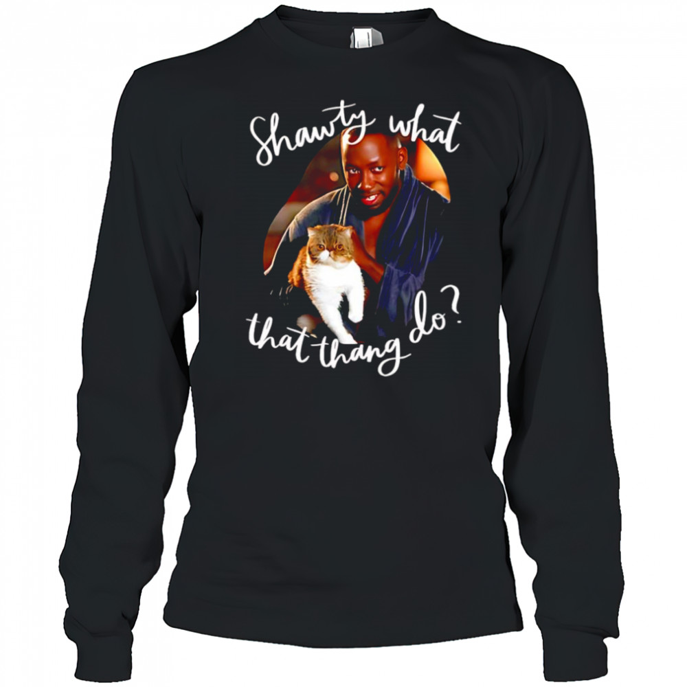 Shawty what that thang do shirt Long Sleeved