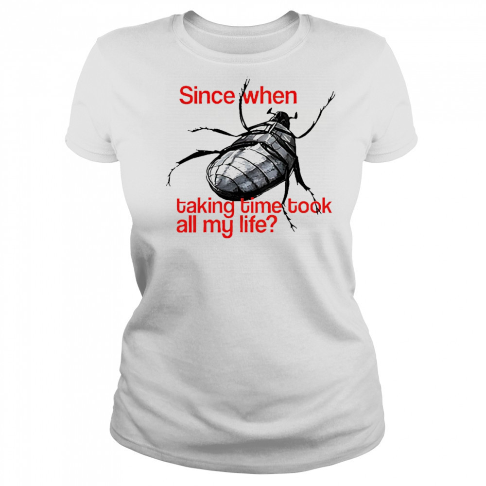 Since When Taking Time Took All My Life shirt Women's T-shirt