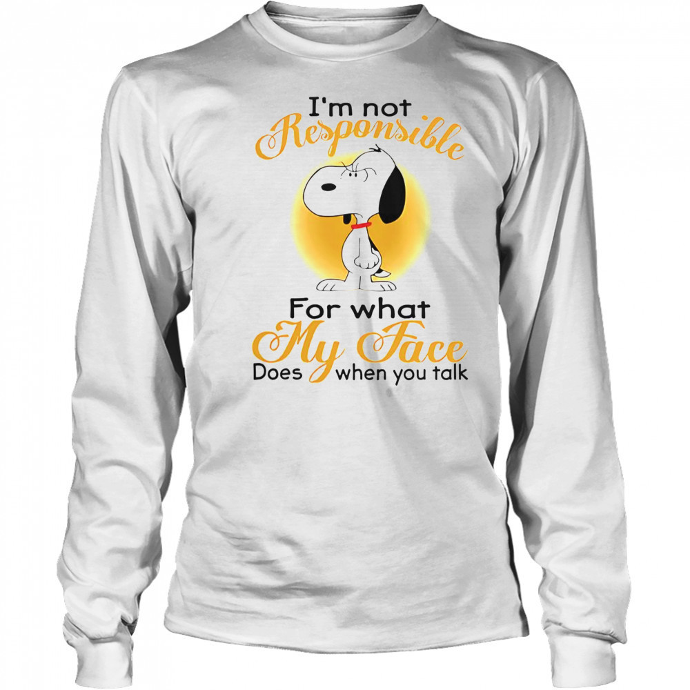 Snoopy I’m Not Responsible For What My Face Does When You Talk T-Shirt Long Sleeved
