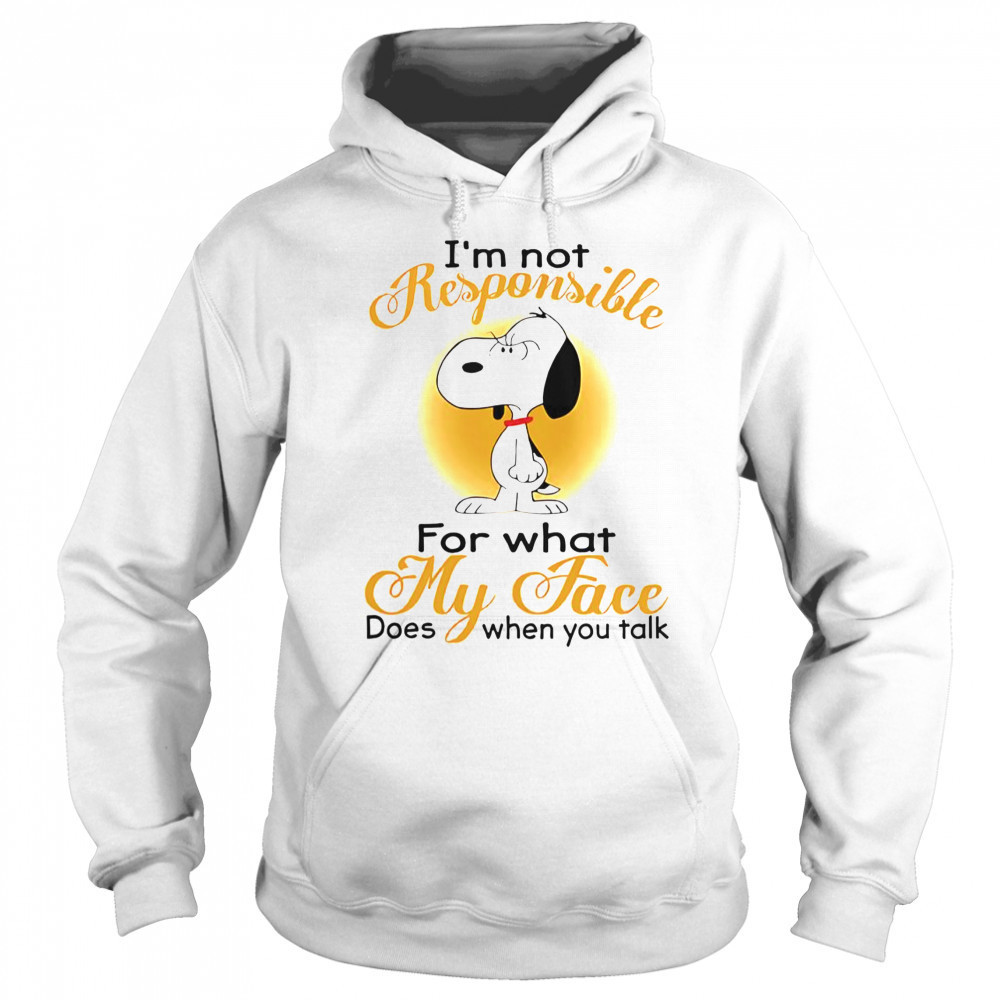 Snoopy I’m Not Responsible For What My Face Does When You Talk T-Shirt Sweatshirt