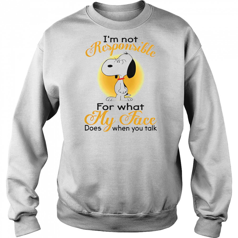 Snoopy I’m Not Responsible For What My Face Does When You Talk T-Shirt Hoodie