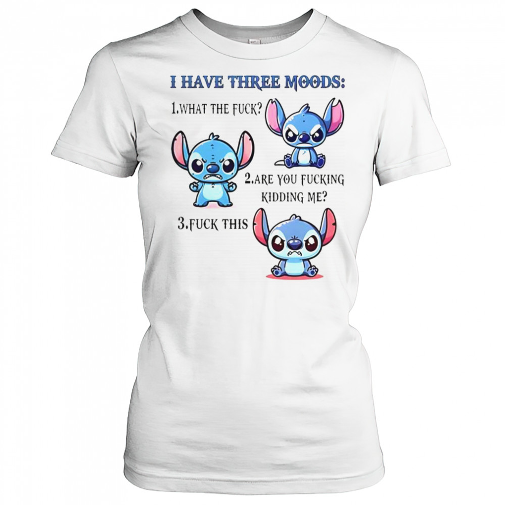 Stitch I Have Three Moods 1 What The Fuck 2 Are You Fucking Kidding Me 3 Fuck This T-Shirt Women's T-shirt