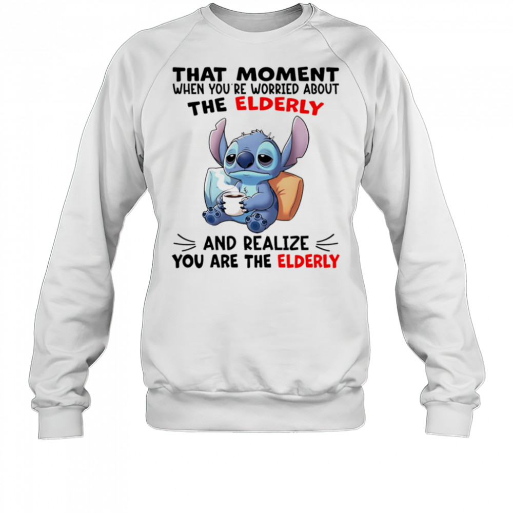 Stitch that moment when you’re worried about the elderly shirt Sweatshirt