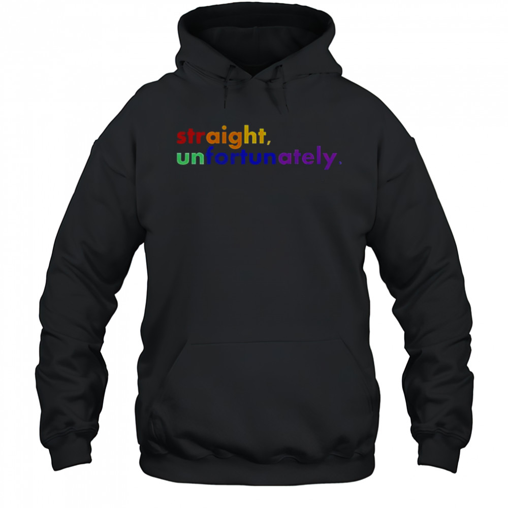 Straight Unfortunately LGBT T-Shirt Hoodie