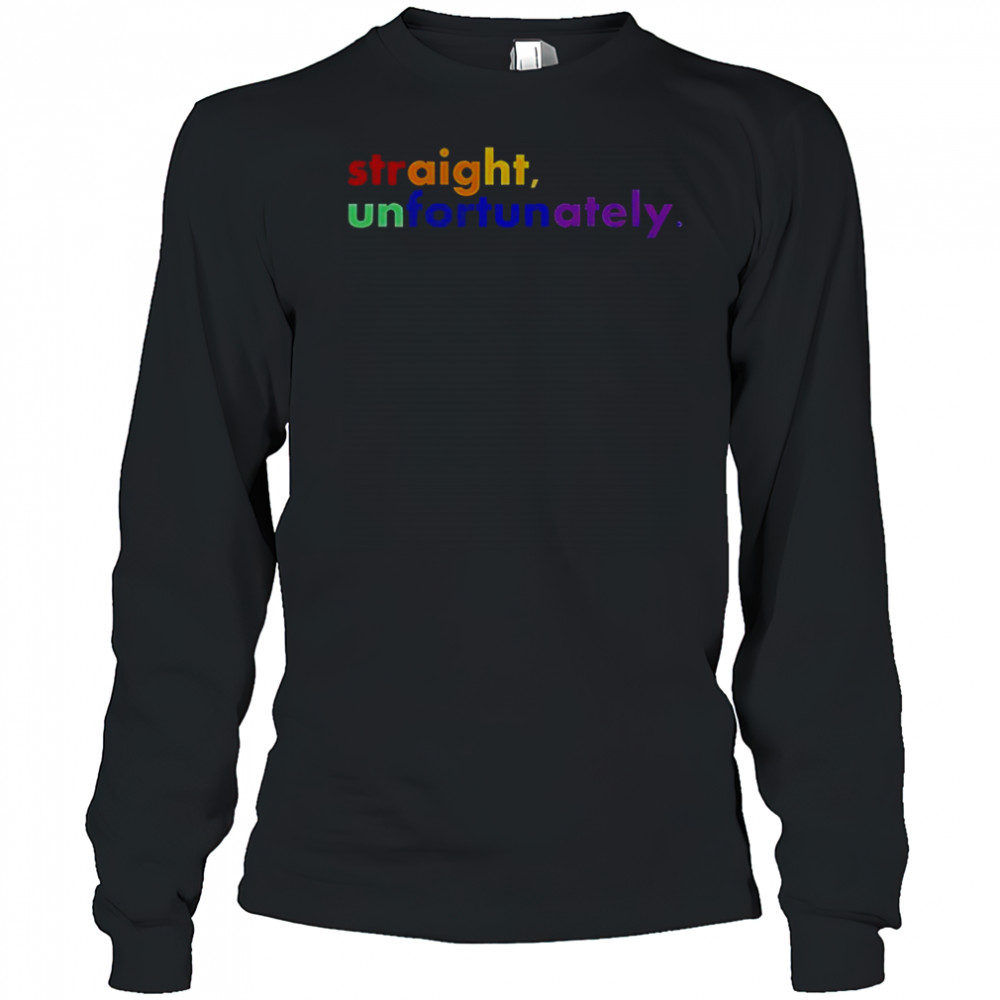 Straight Unfortunately LGBT T-Shirt Long Sleeved