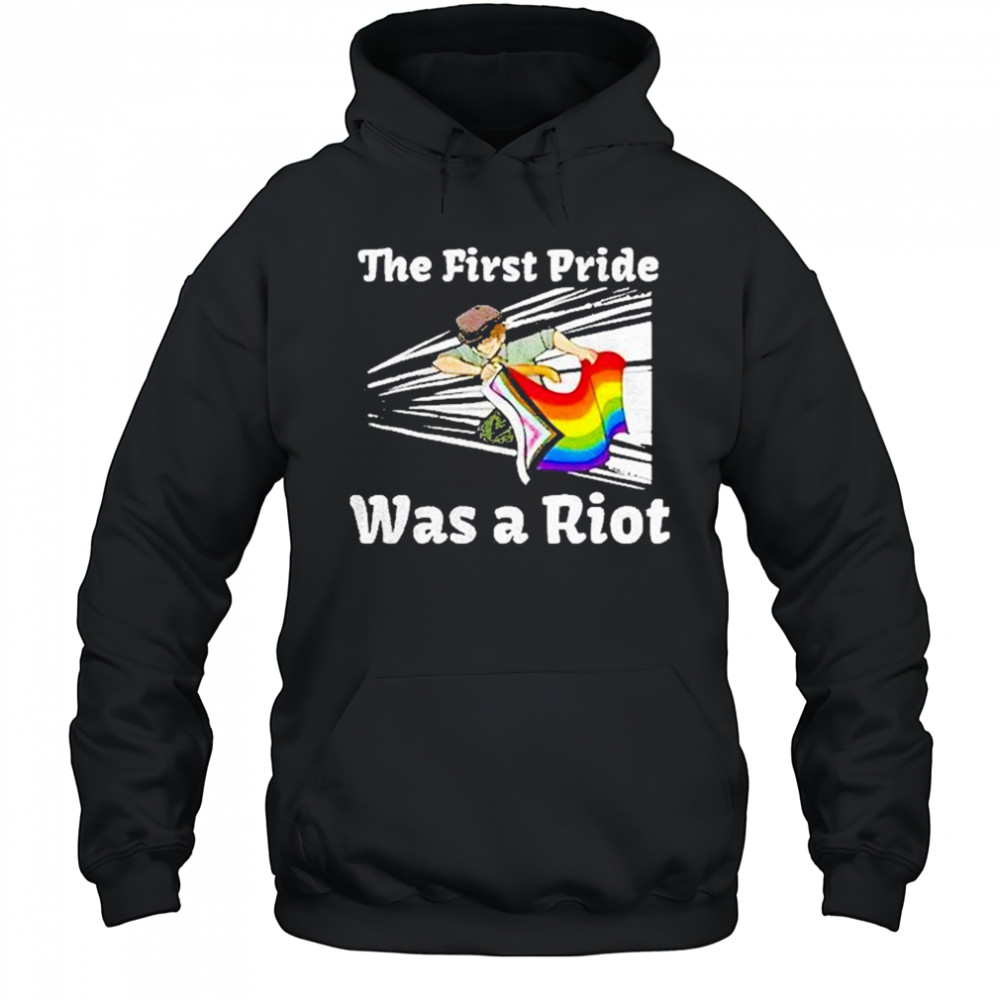 The First Pride Was A Riot Shirt Hoodie