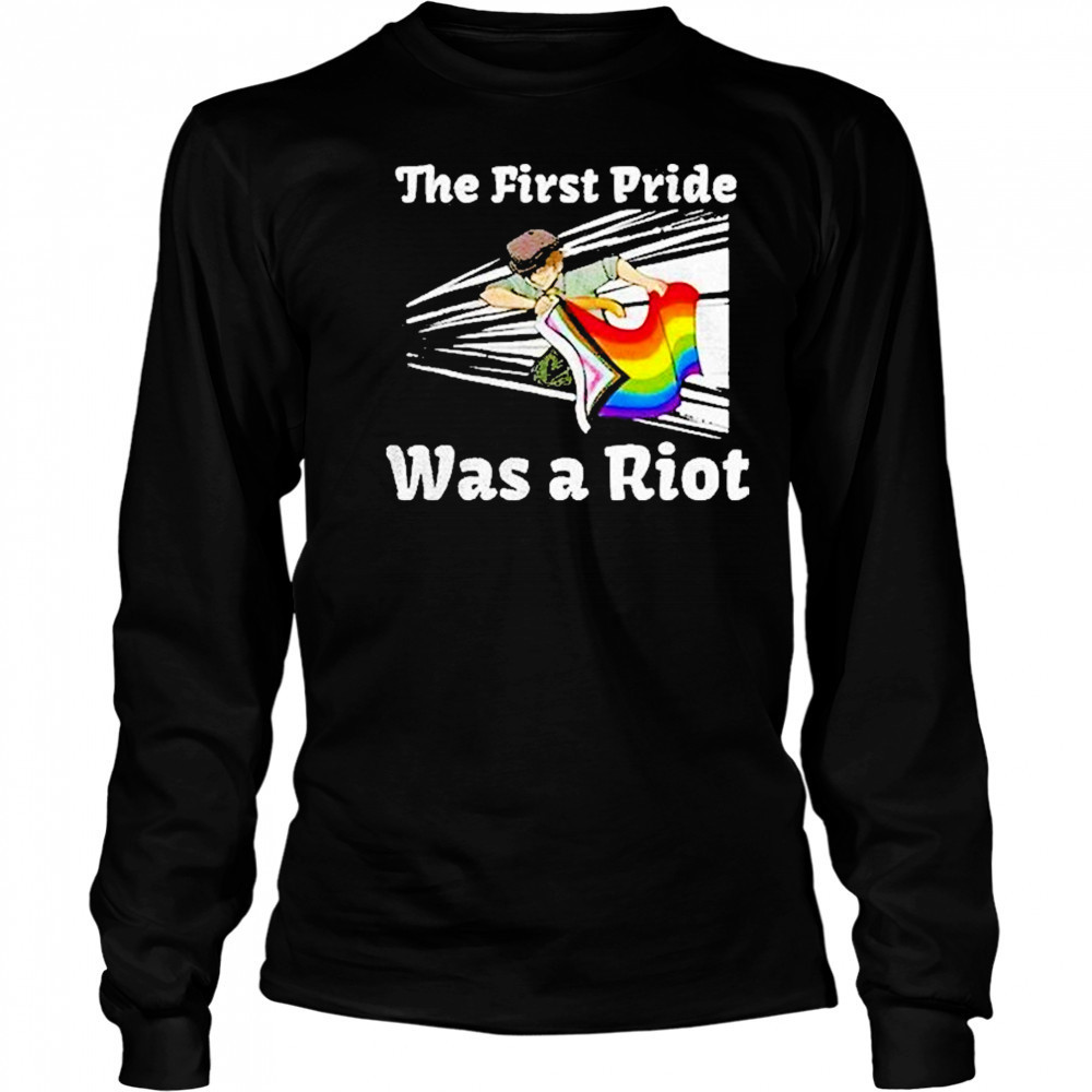 The First Pride Was A Riot Shirt Long Sleeved