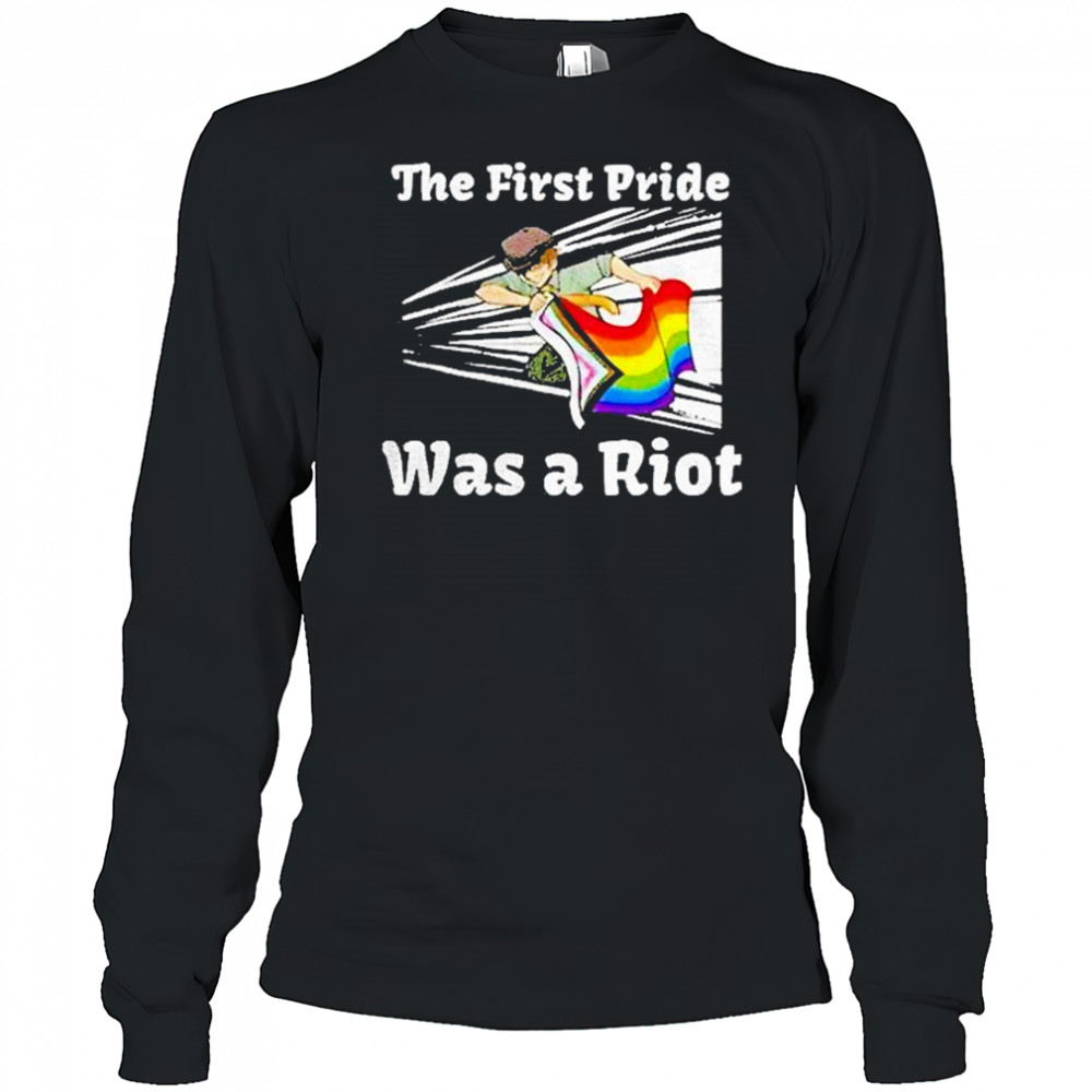 The First Pride Was A Riot Shirt Long Sleeved