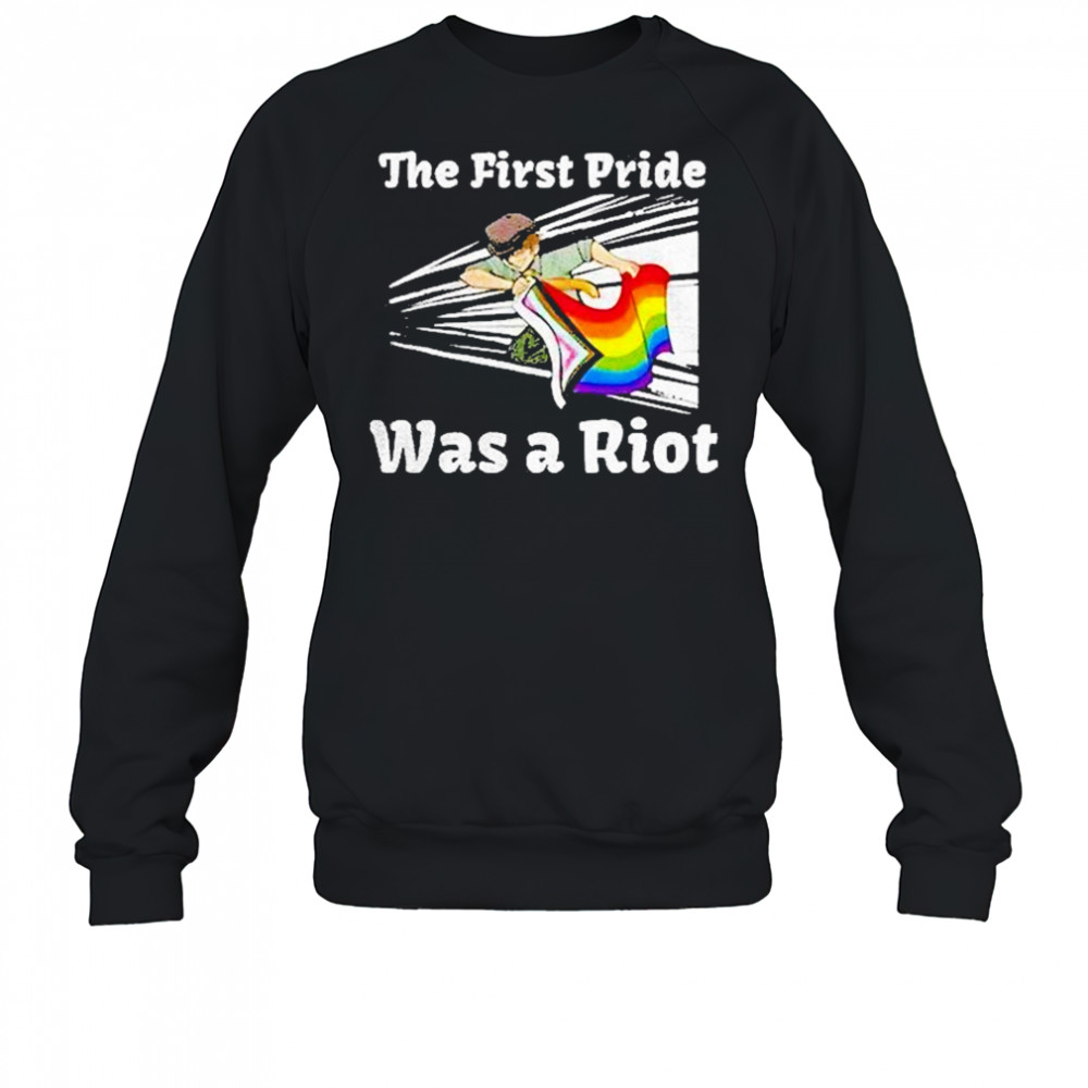 The First Pride Was A Riot Shirt Sweatshirt