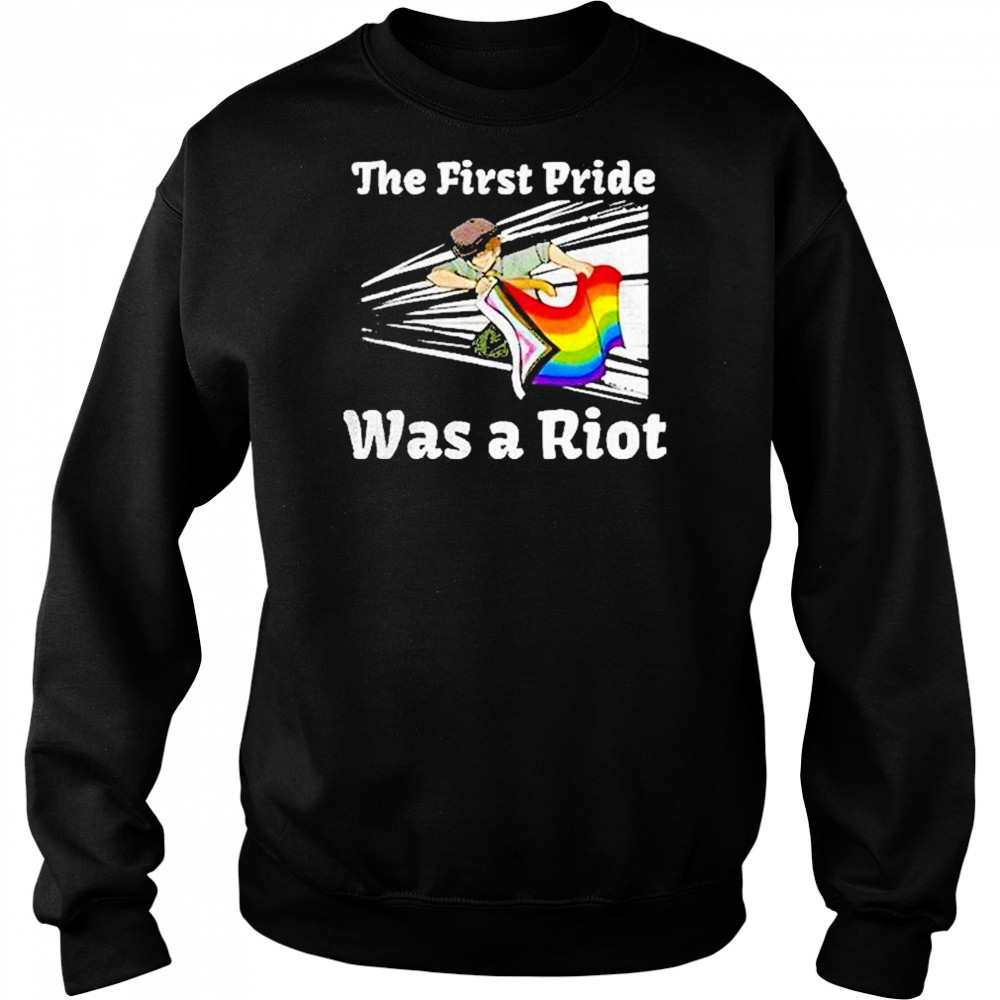 The First Pride Was A Riot Shirt Hoodie