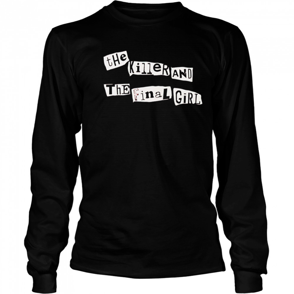 The killer and the final girl shirt Long Sleeved
