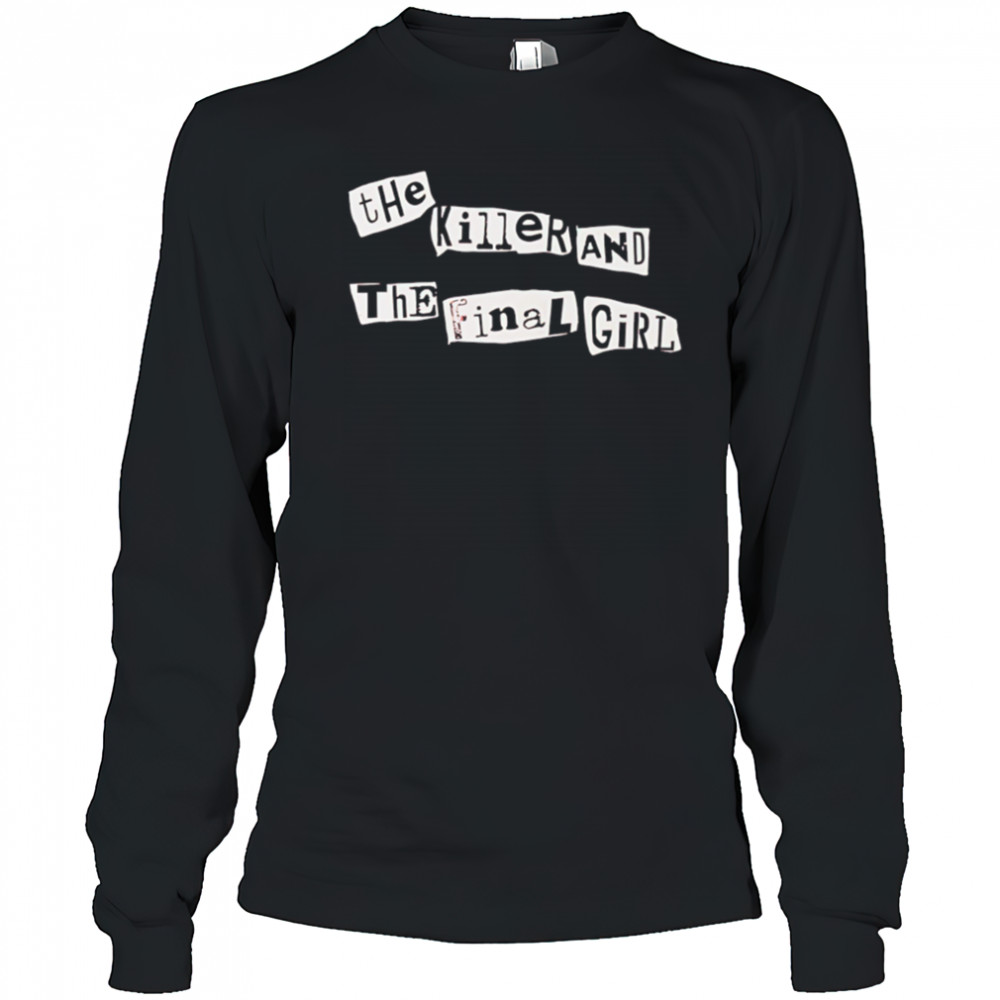 The killer and the final girl shirt Long Sleeved