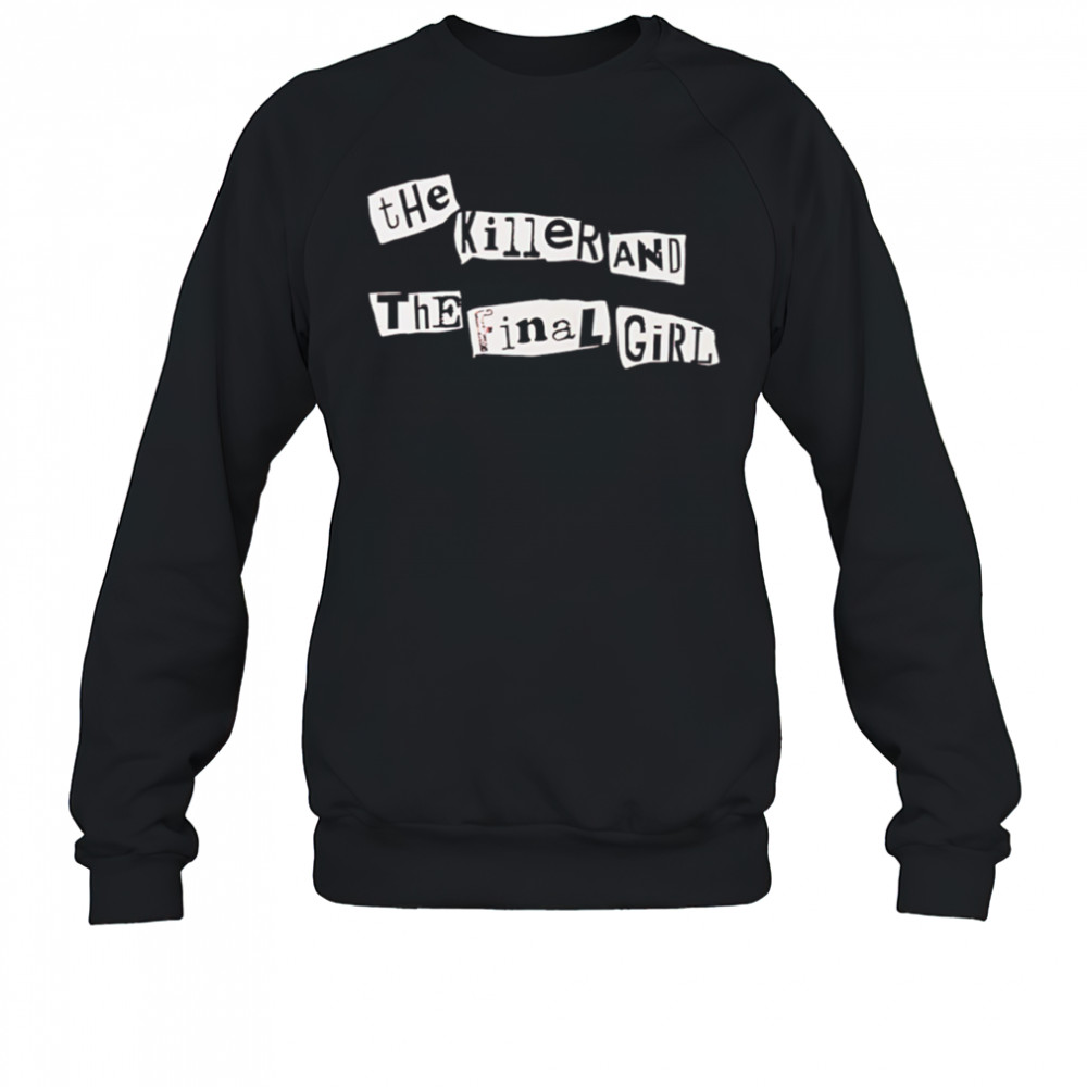 The killer and the final girl shirt Sweatshirt