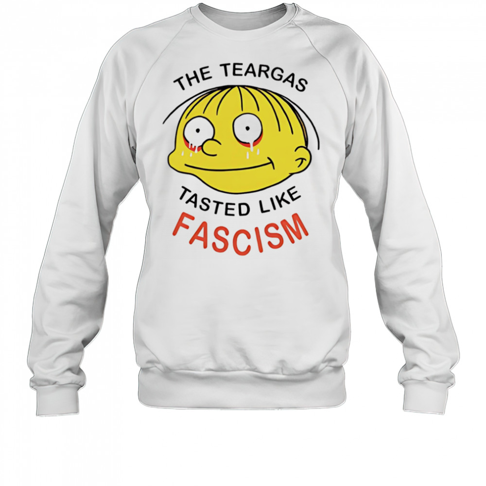 The teargas tasted like fascism shirt Sweatshirt
