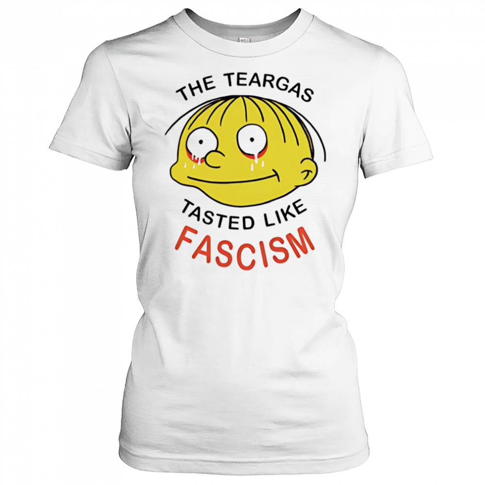 The teargas tasted like fascism shirt Women's T-shirt
