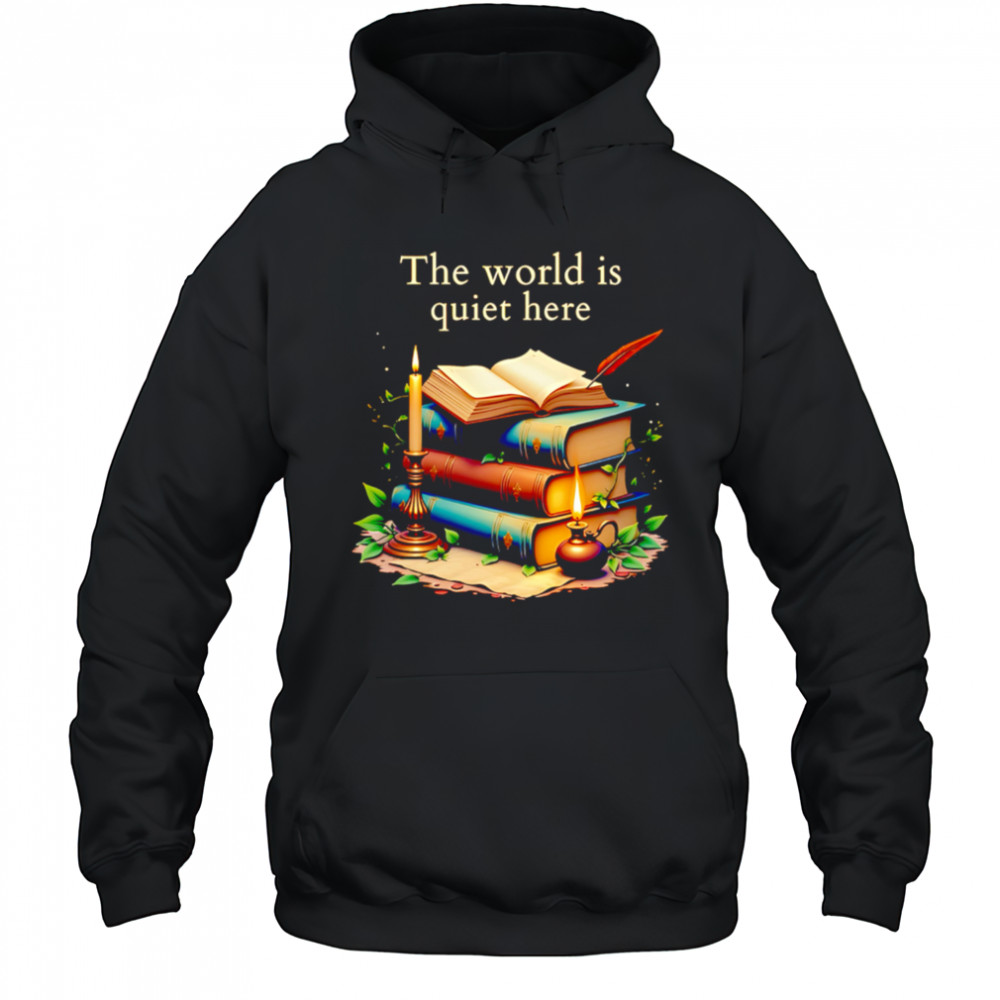 The world is quiet here shirt Hoodie