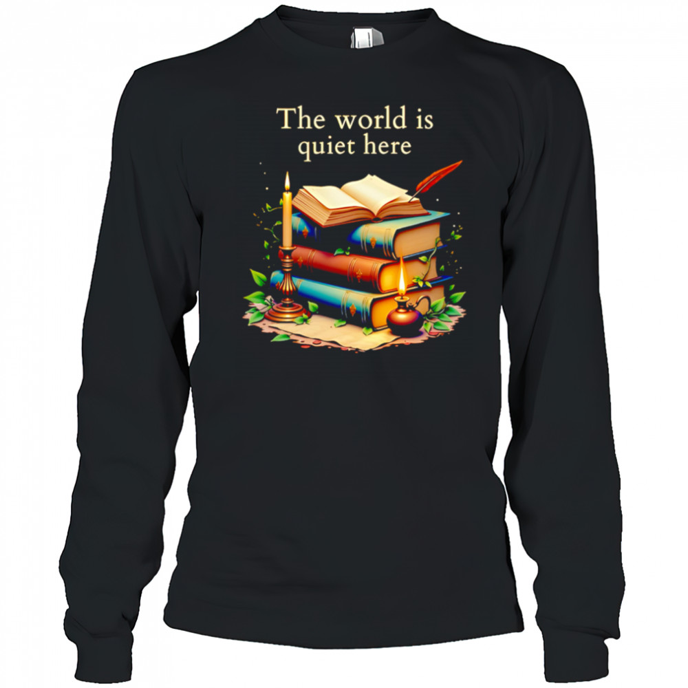 The world is quiet here shirt Long Sleeved