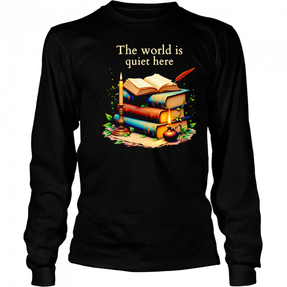 The world is quiet here shirt Long Sleeved