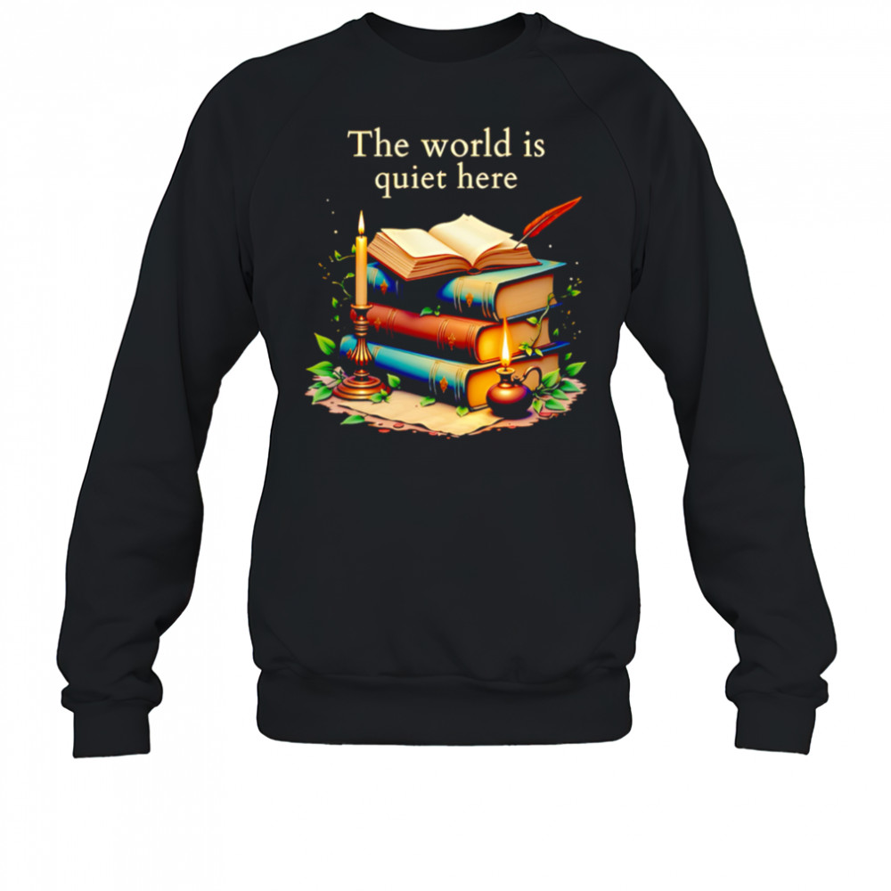 The world is quiet here shirt Sweatshirt