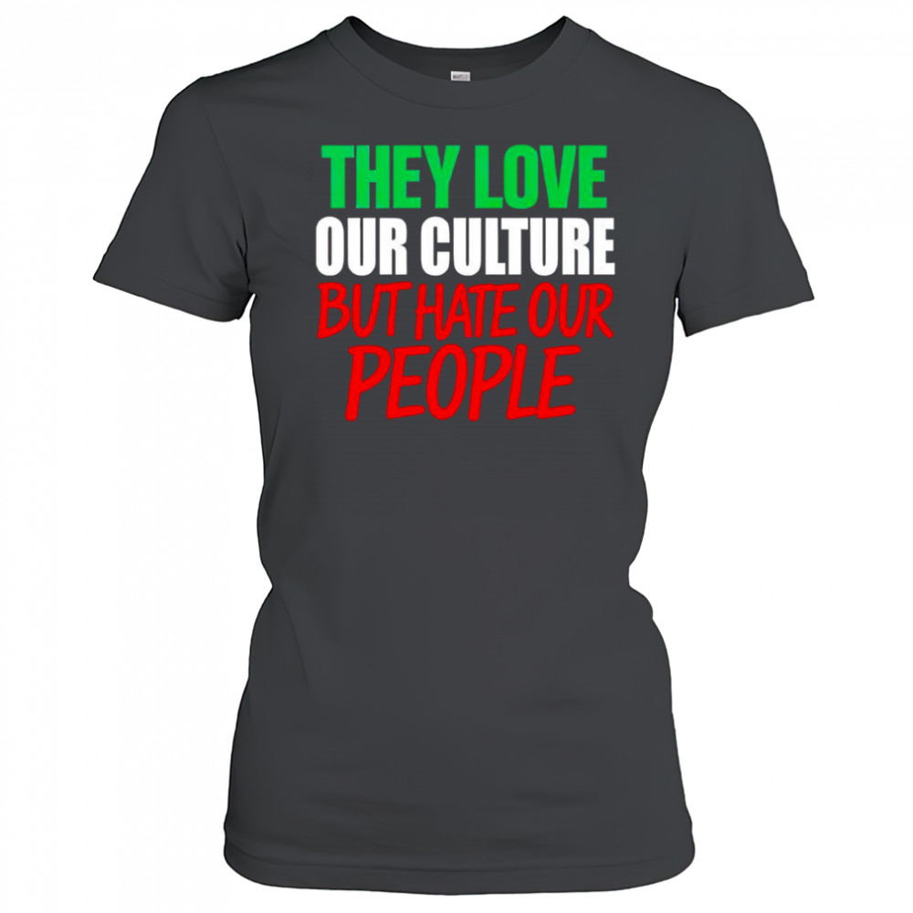 They love our culture they don’t love us shirt Women's T-shirt