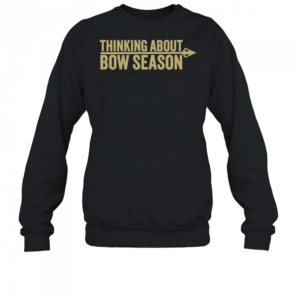 Thinking About Bow Season T-Shirt Sweatshirt