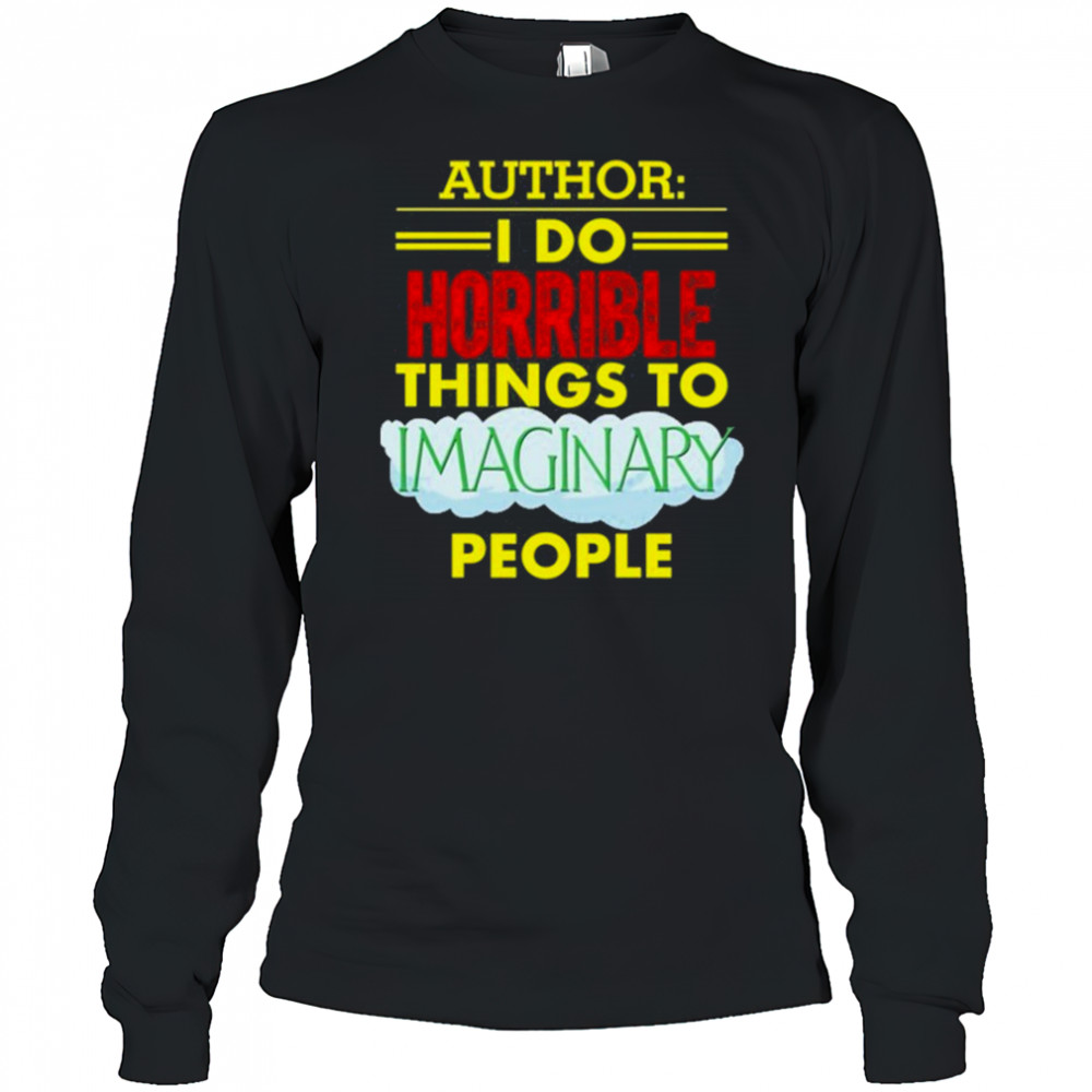 Tim Frankovich Author I Do Horrible Things To Maginary People Shirt Long Sleeved