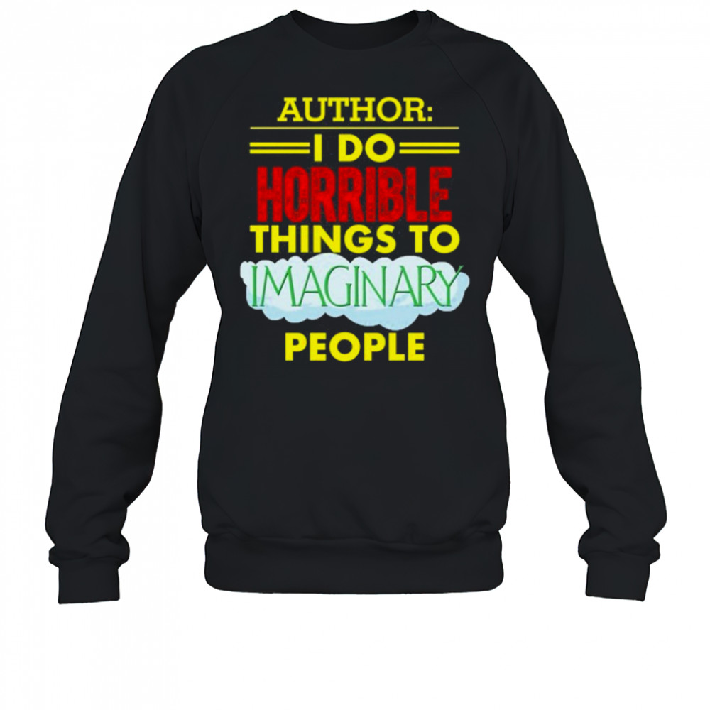 Tim Frankovich Author I Do Horrible Things To Maginary People Shirt Sweatshirt