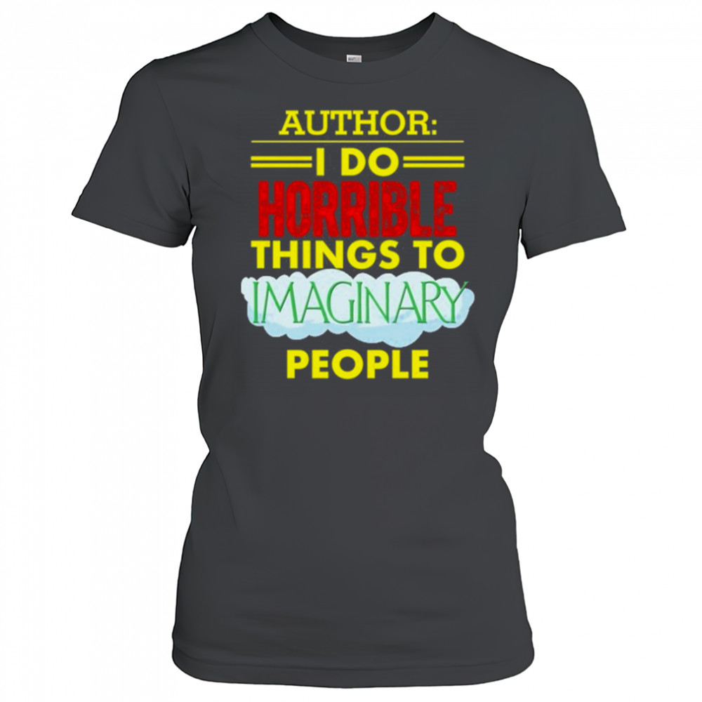 Tim Frankovich Author I Do Horrible Things To Maginary People Shirt Women's T-shirt
