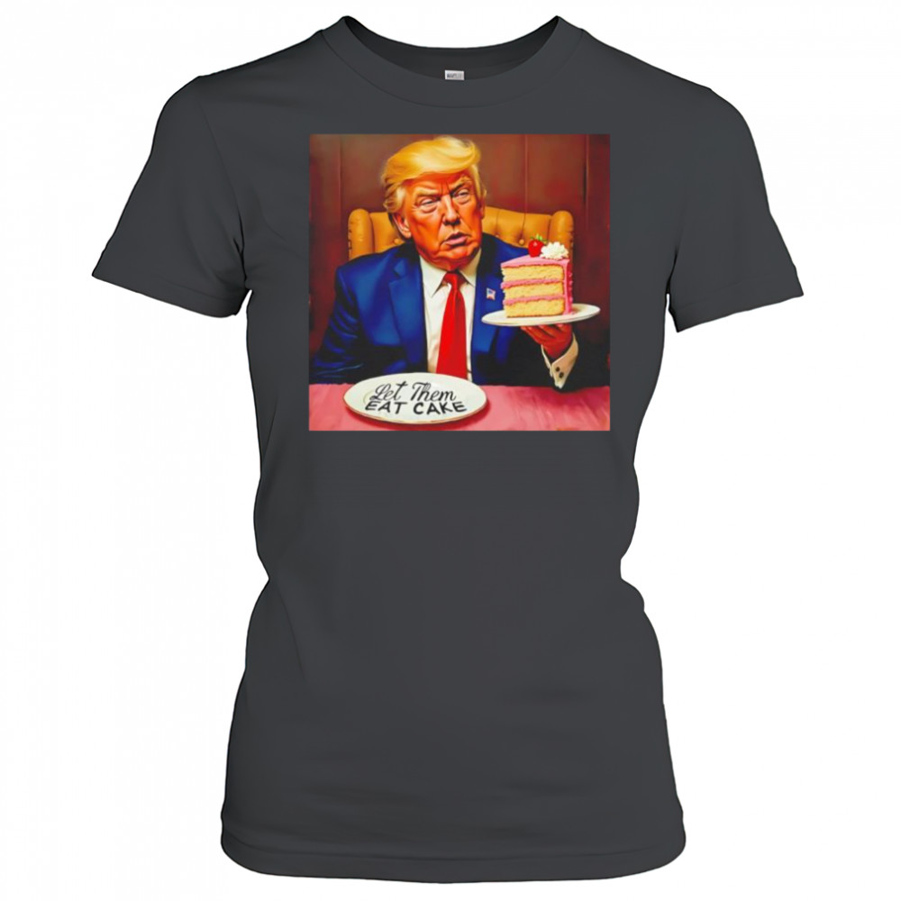 Trump Let Them Eat Cake shirt Women's T-shirt