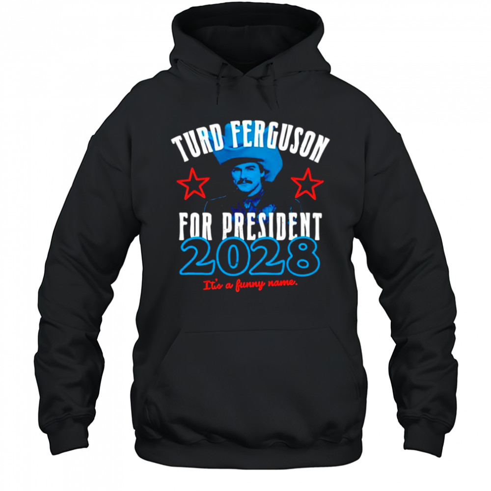 Turd Ferguson for President 2028 shirt Hoodie