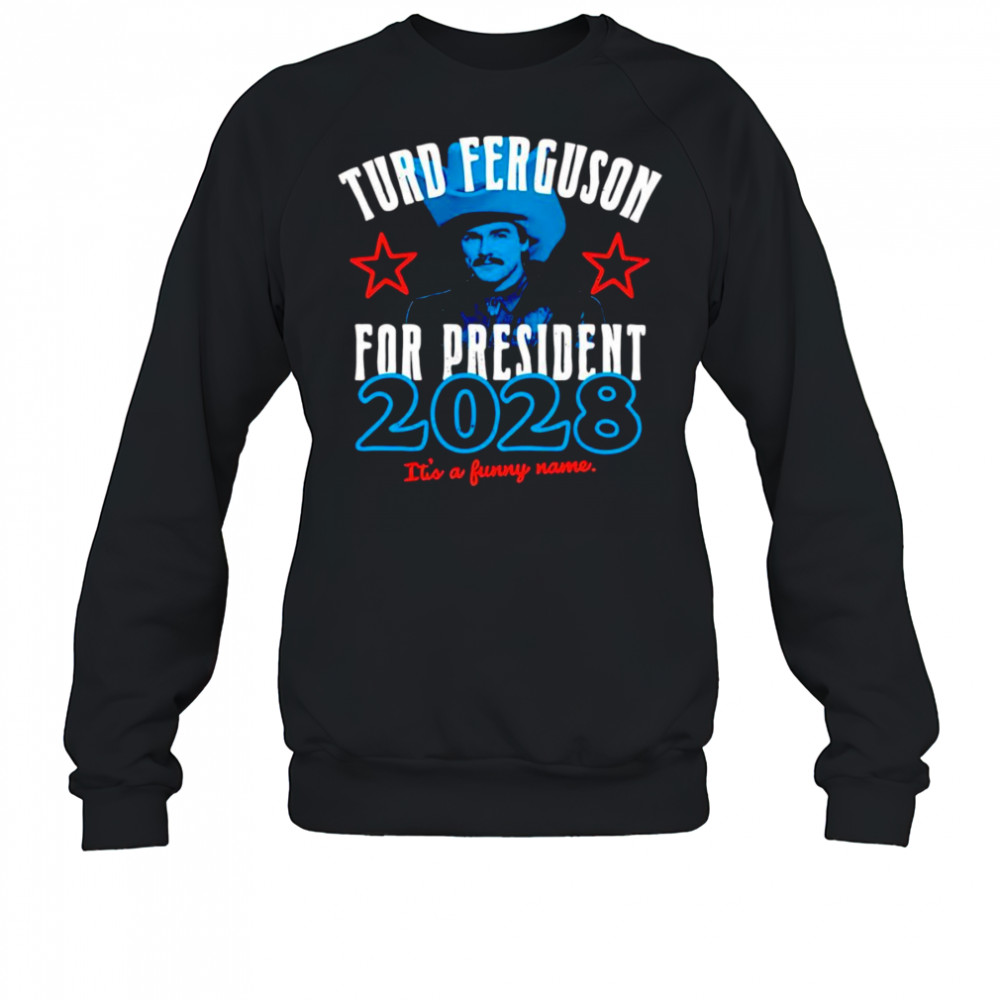 Turd Ferguson for President 2028 shirt Sweatshirt
