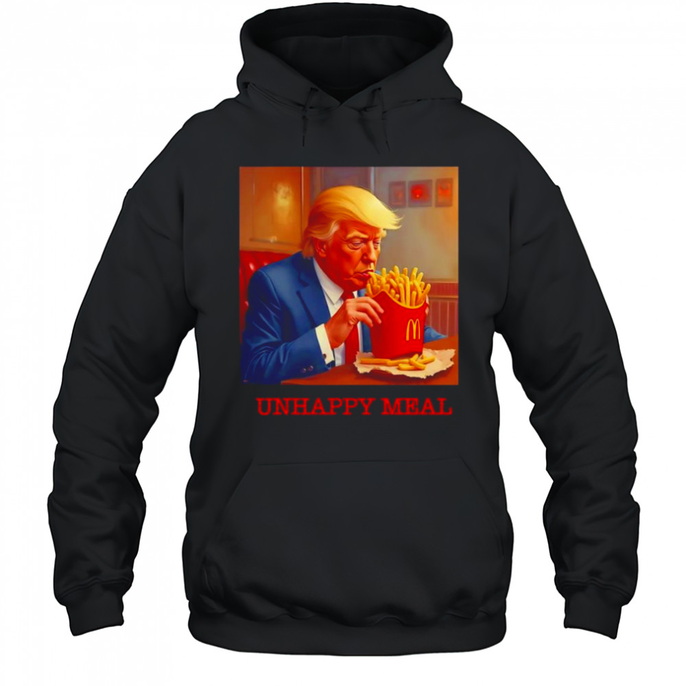Unhappy Meal Trumpy Fast Food shirt Hoodie