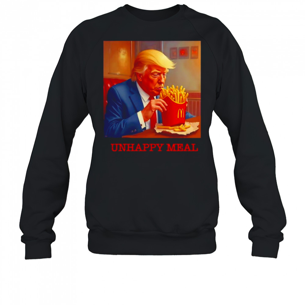 Unhappy Meal Trumpy Fast Food shirt Sweatshirt