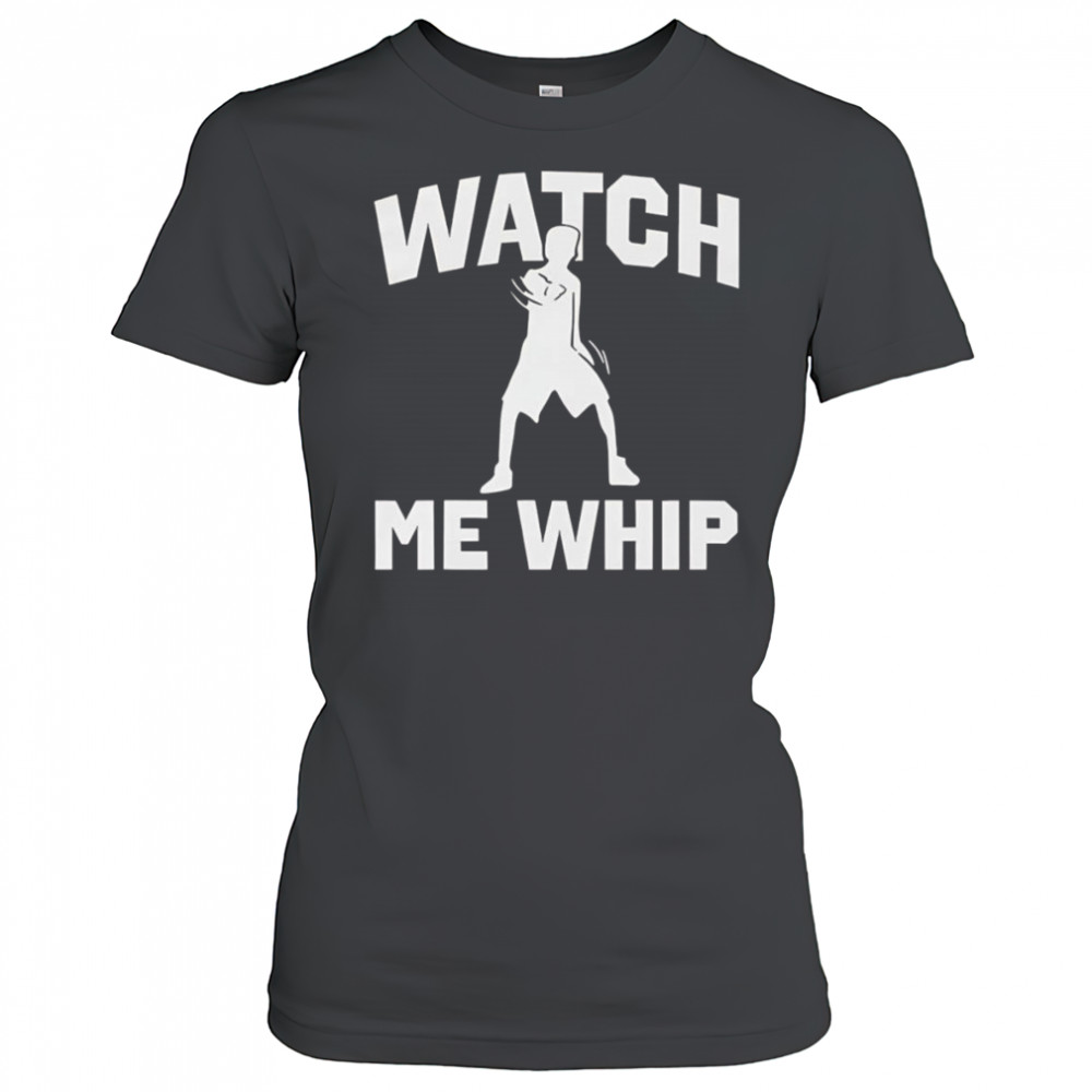 Watch me whip shirt Women's T-shirt