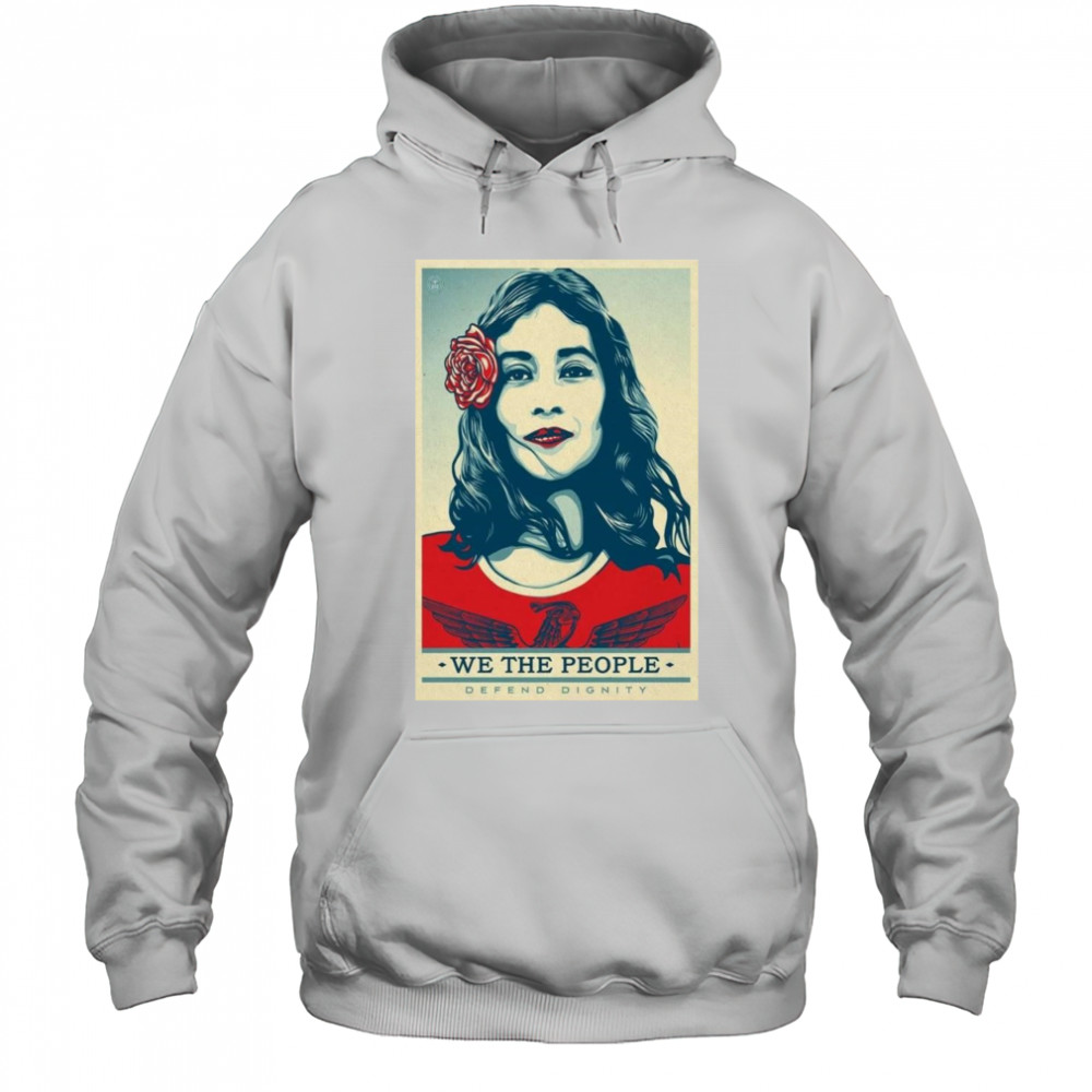 We The People Poster 2025 Defend Dignity Shirt Hoodie