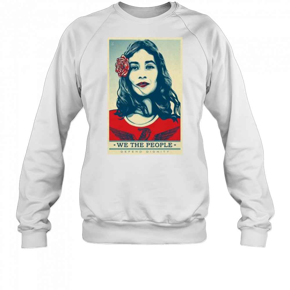 We The People Poster 2025 Defend Dignity Shirt Sweatshirt