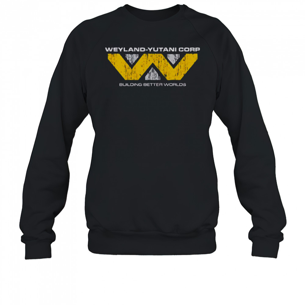 Weyland-Yutani Corp Building Better Worlds T-Shirt Sweatshirt