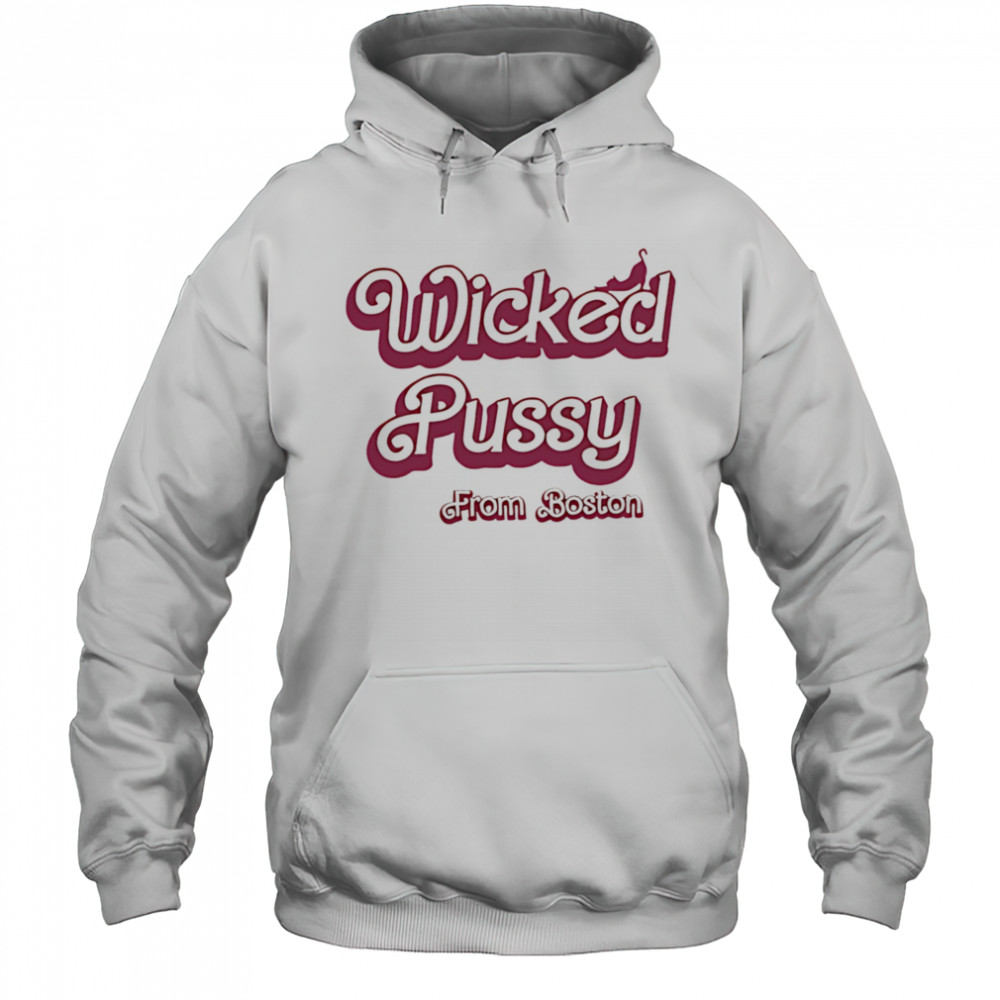 Wicked Pussy from Boston shirt Hoodie