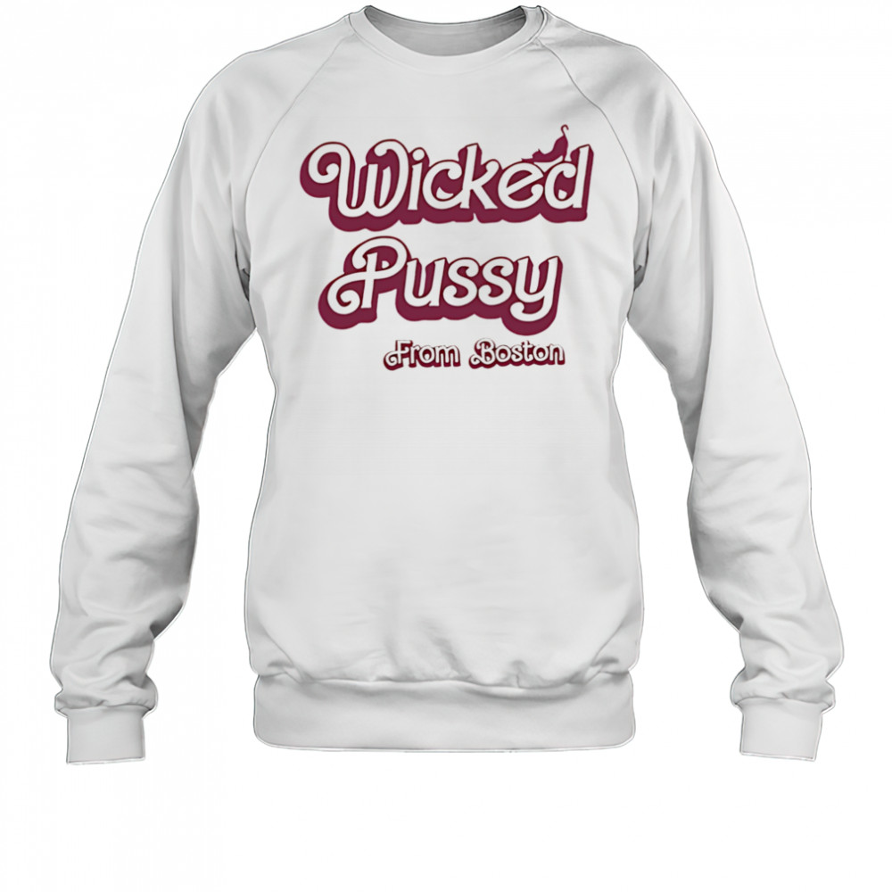 Wicked Pussy from Boston shirt Sweatshirt