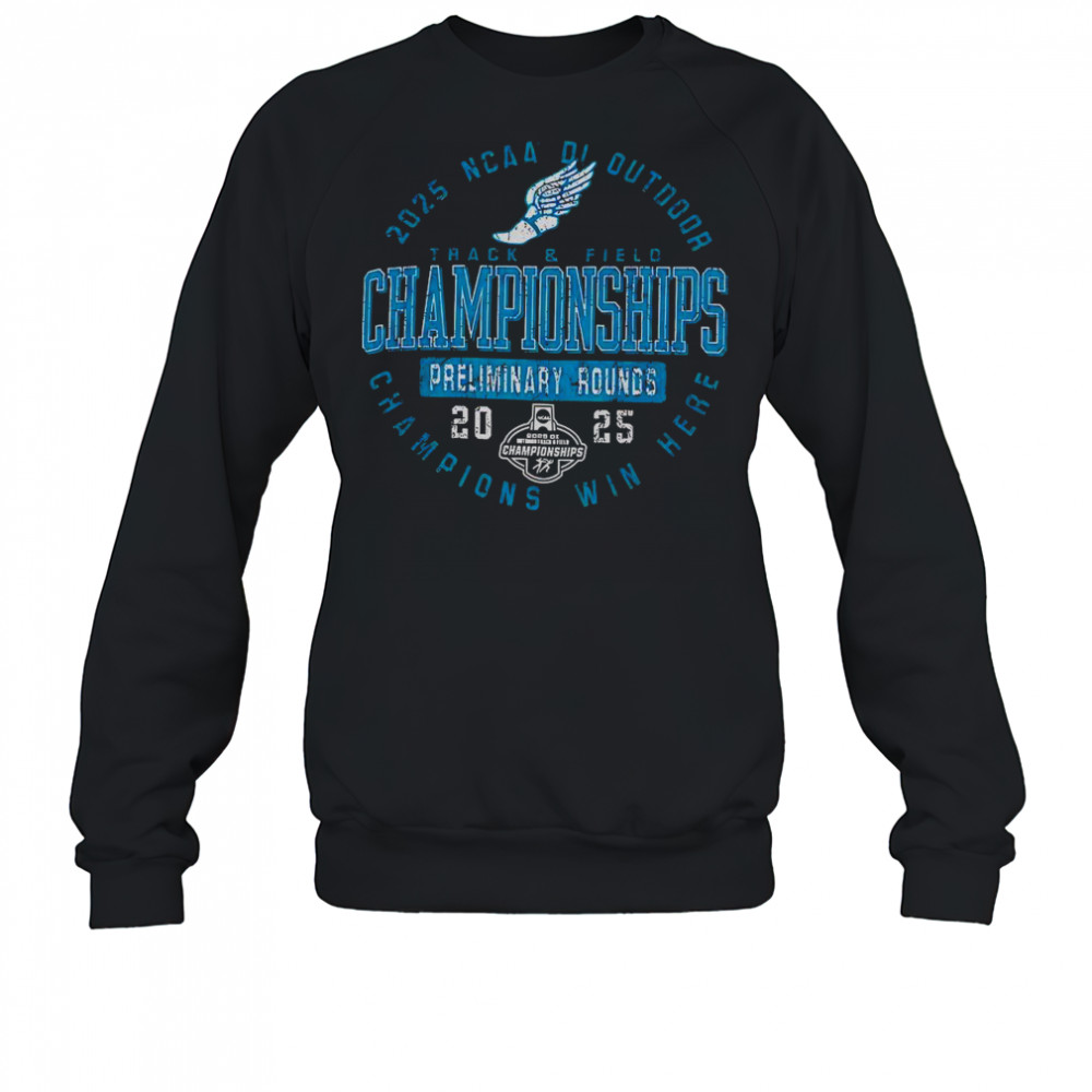 2025 NCAA DI Outdoor Track And Field Championships Preliminary Rounds T-Shirt Sweatshirt