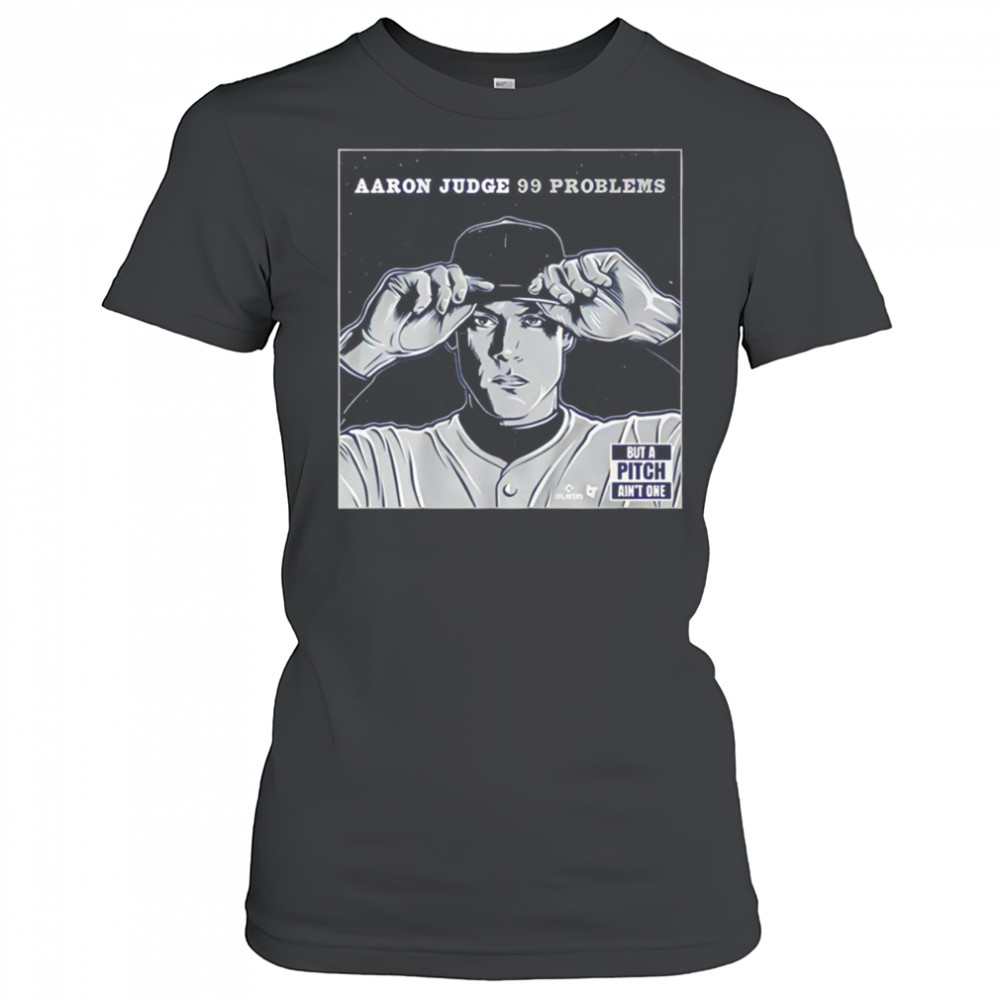 Aaron Judge 99 problems but the pitch ain’t one shirt Women's T-shirt