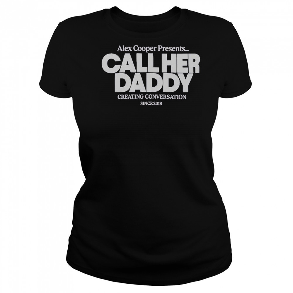 Alex Cooper Presents Call Her Daddy Creating Conversation Since 2018 T-Shirt Women's T-shirt