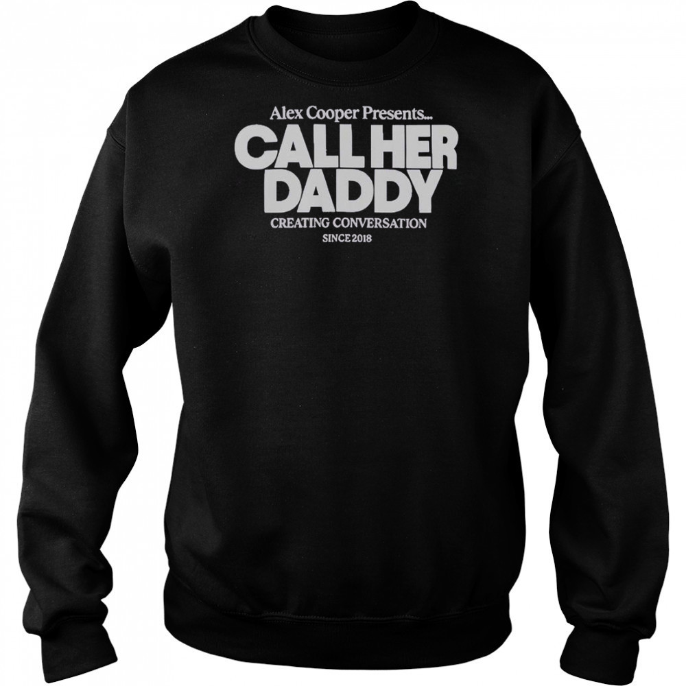 Alex Cooper Presents Call Her Daddy Creating Conversation Since 2018 T-Shirt Hoodie