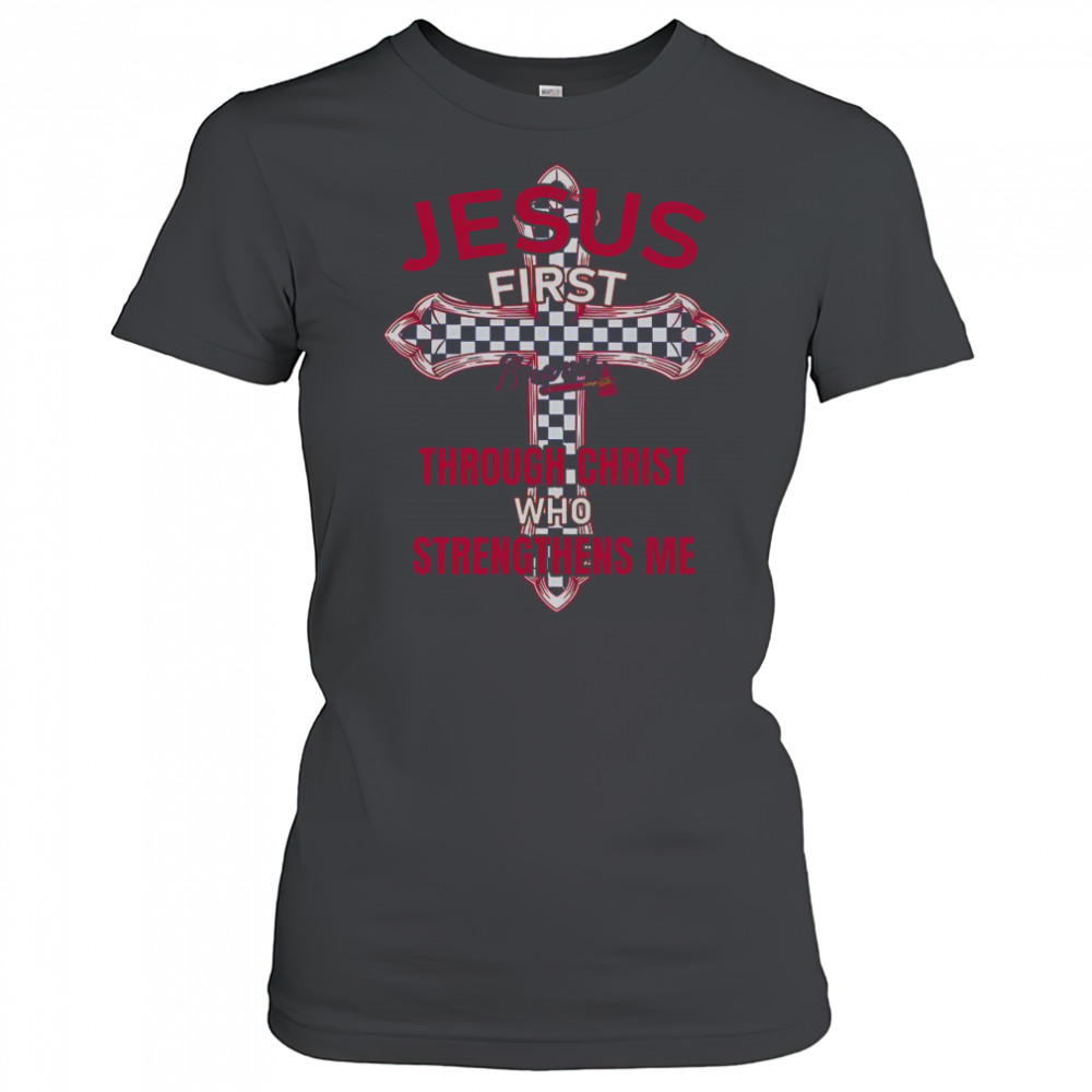 Atlanta Braves Jesus First Through Christ Who Strengthens Me T-Shirt Women's T-shirt