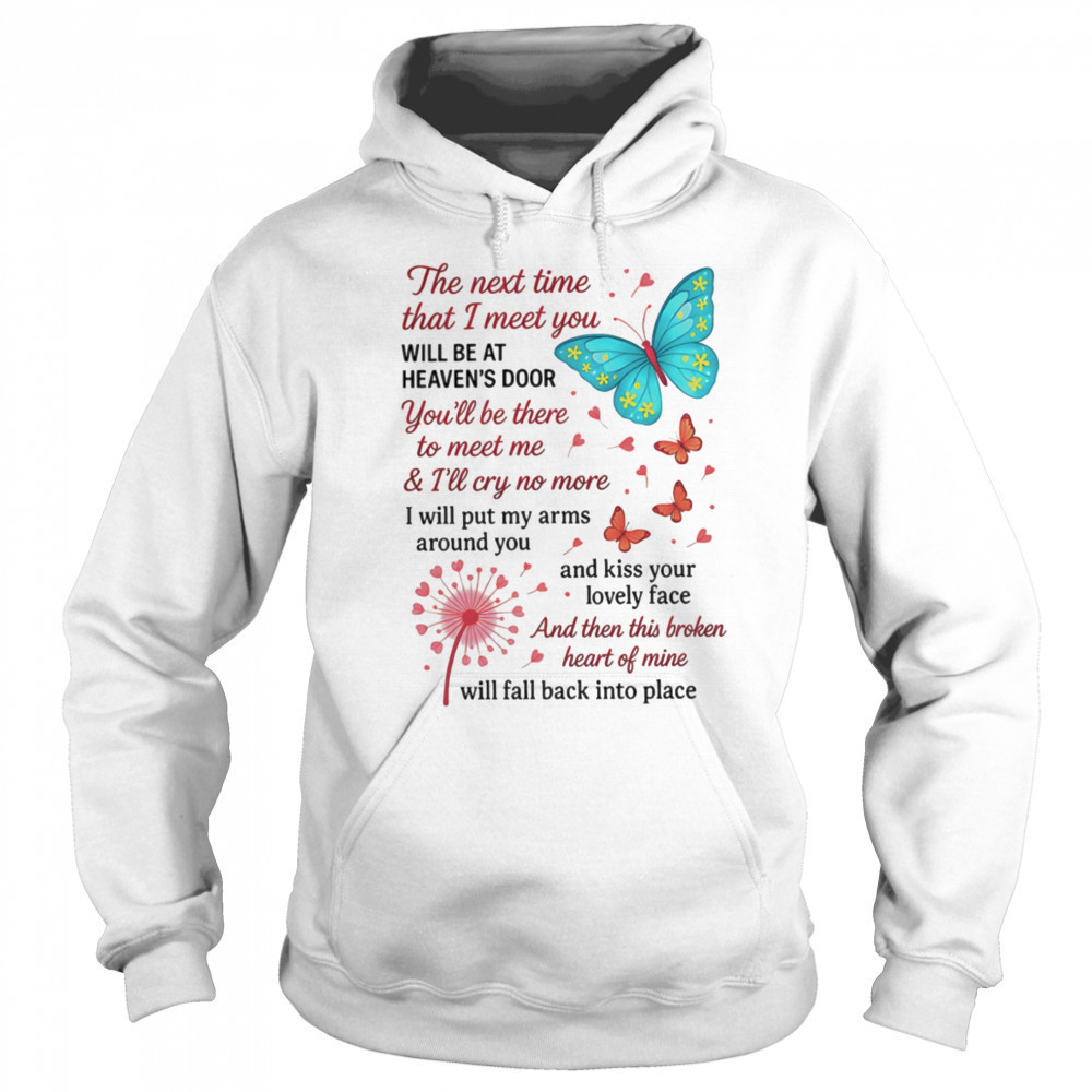 Butterfly the next time that I meet you will be at heaven’s door shirt Sweatshirt