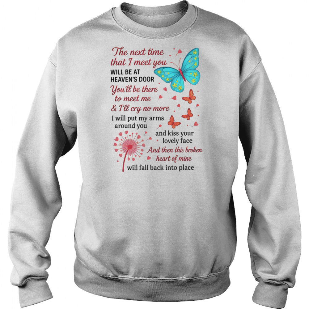 Butterfly the next time that I meet you will be at heaven’s door shirt Hoodie