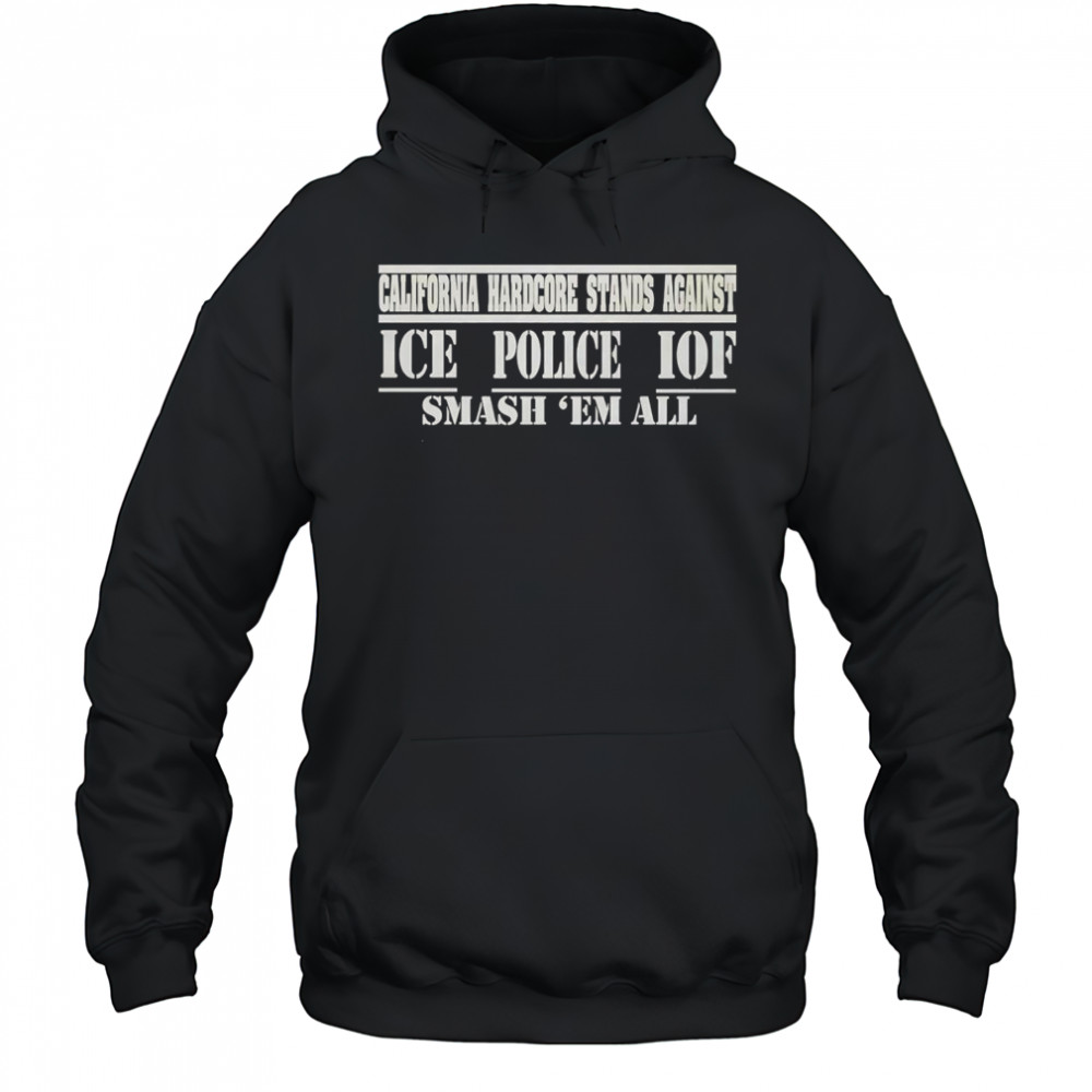 California hardcore stands against ice police IOF smash ’em all shirt Hoodie